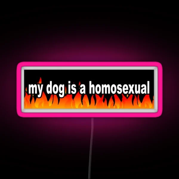My Dog Is A Homosexual RGB Neon Sign