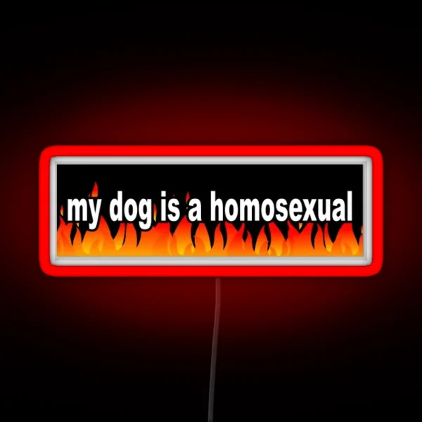 My Dog Is A Homosexual RGB Neon Sign