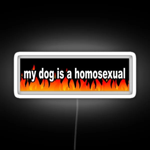 My Dog Is A Homosexual RGB Neon Sign