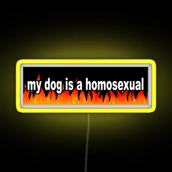 My Dog Is A Homosexual RGB Neon Sign