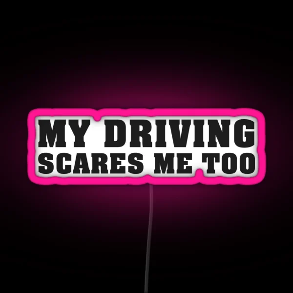 My Driving Scares Me Too RGB Neon Sign