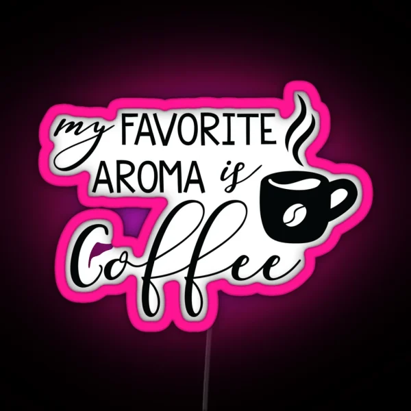 My Favorite Aroma Is Coffee RGB Neon Sign