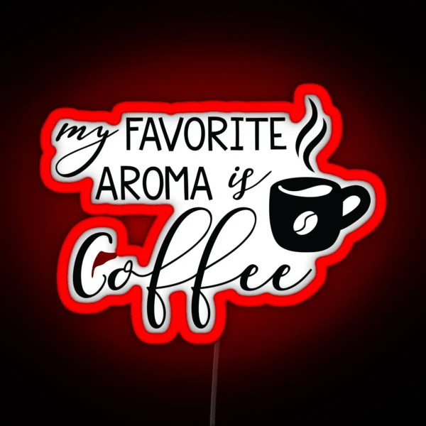 My Favorite Aroma Is Coffee RGB Neon Sign