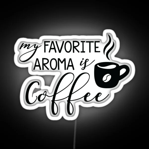 My Favorite Aroma Is Coffee RGB Neon Sign