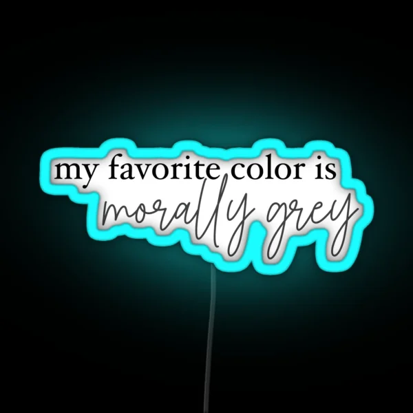My Favorite Color Is Morally Grey RGB Neon Sign