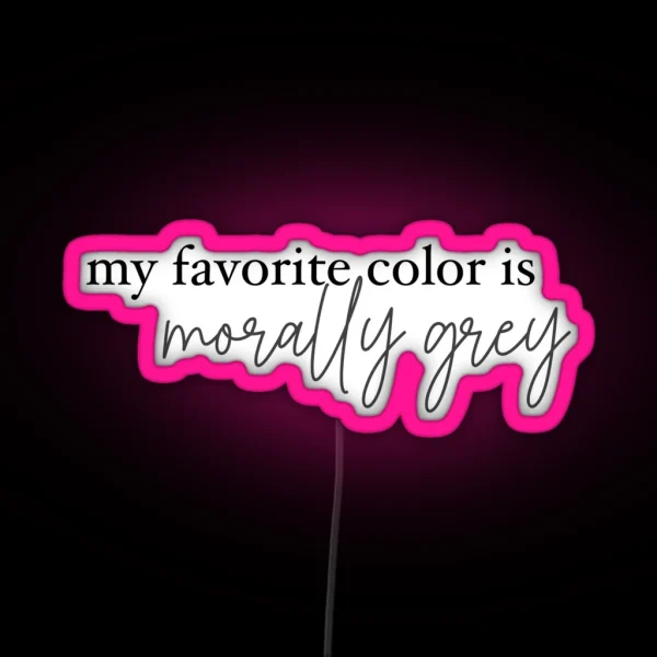 My Favorite Color Is Morally Grey RGB Neon Sign