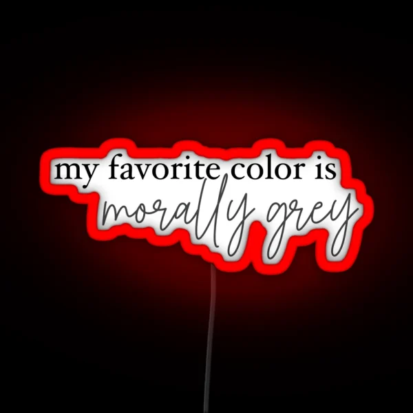 My Favorite Color Is Morally Grey RGB Neon Sign