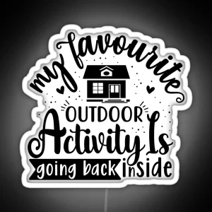 My Favorite Outdoor Activity Is Going Back Inside RGB Neon Sign