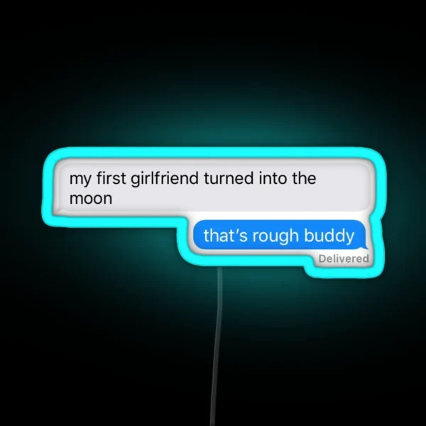 My First Girlfriend Turned Into The Moon That S Rough RGB Neon Sign