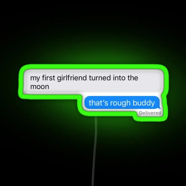 My First Girlfriend Turned Into The Moon That S Rough RGB Neon Sign