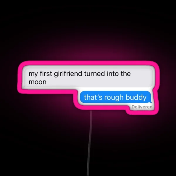 My First Girlfriend Turned Into The Moon That S Rough RGB Neon Sign