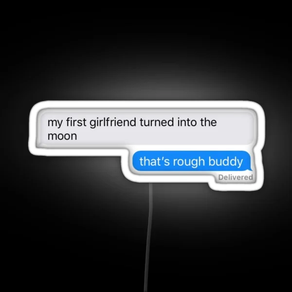 My First Girlfriend Turned Into The Moon That S Rough RGB Neon Sign