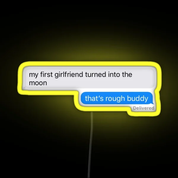 My First Girlfriend Turned Into The Moon That S Rough RGB Neon Sign