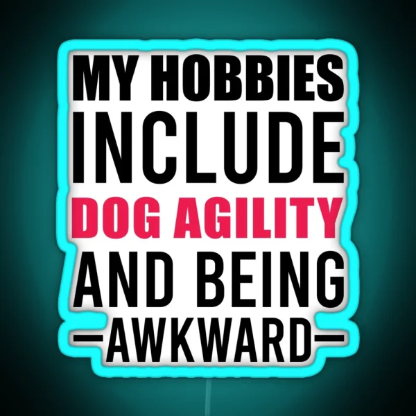 My Hobbies Include Dog Agility Funny Agility Dog Dogs RGB Neon Sign