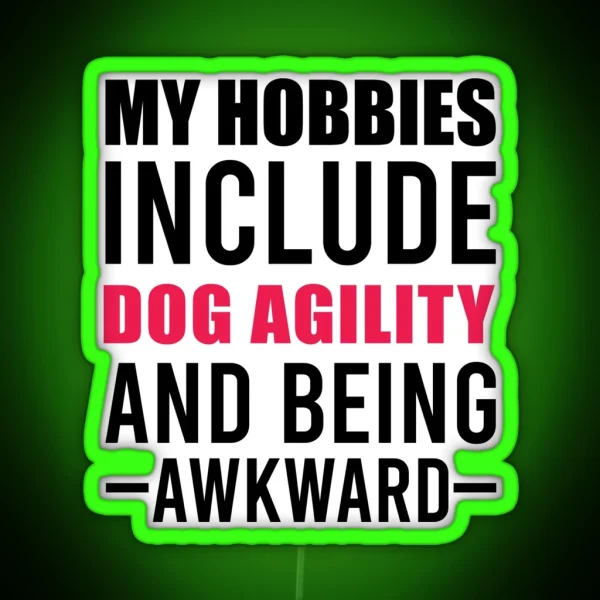 My Hobbies Include Dog Agility Funny Agility Dog Dogs RGB Neon Sign
