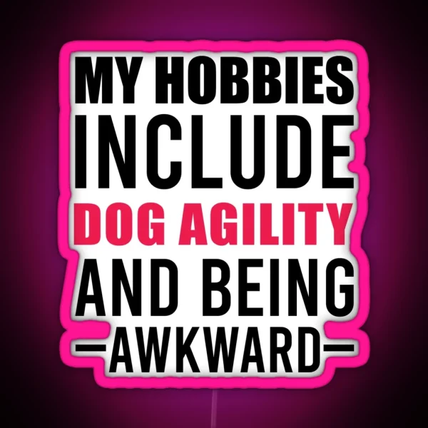 My Hobbies Include Dog Agility Funny Agility Dog Dogs RGB Neon Sign