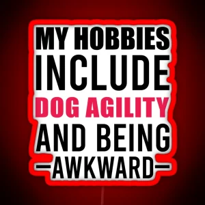 My Hobbies Include Dog Agility Funny Agility Dog Dogs RGB Neon Sign