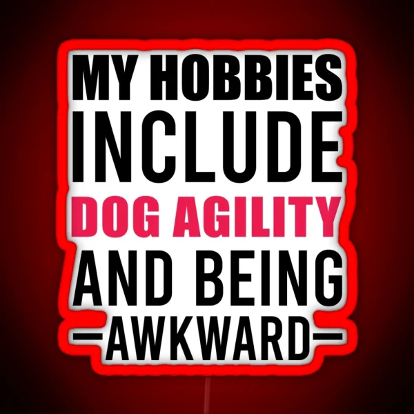 My Hobbies Include Dog Agility Funny Agility Dog Dogs RGB Neon Sign