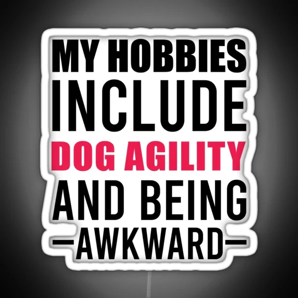 My Hobbies Include Dog Agility Funny Agility Dog Dogs RGB Neon Sign