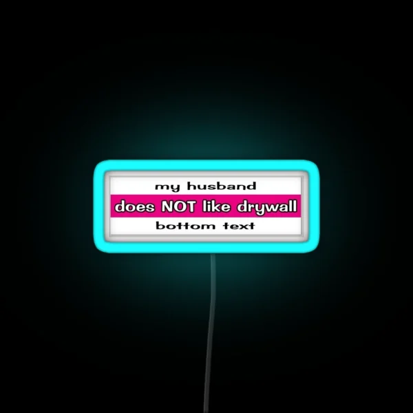 My Husband Does NOT Like Drywall RGB Neon Sign