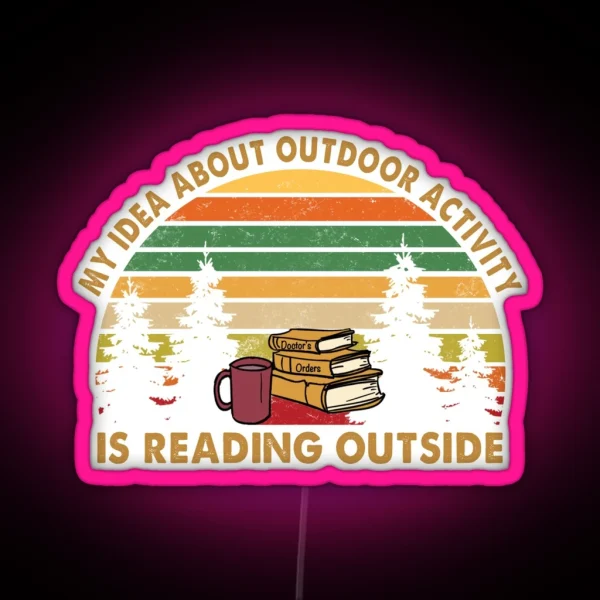 My Idea About Outdoor Activity Is Reading RGB Neon Sign