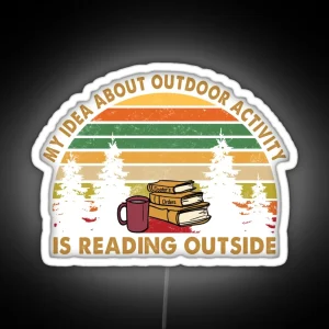 My Idea About Outdoor Activity Is Reading Outside RGB Neon Sign