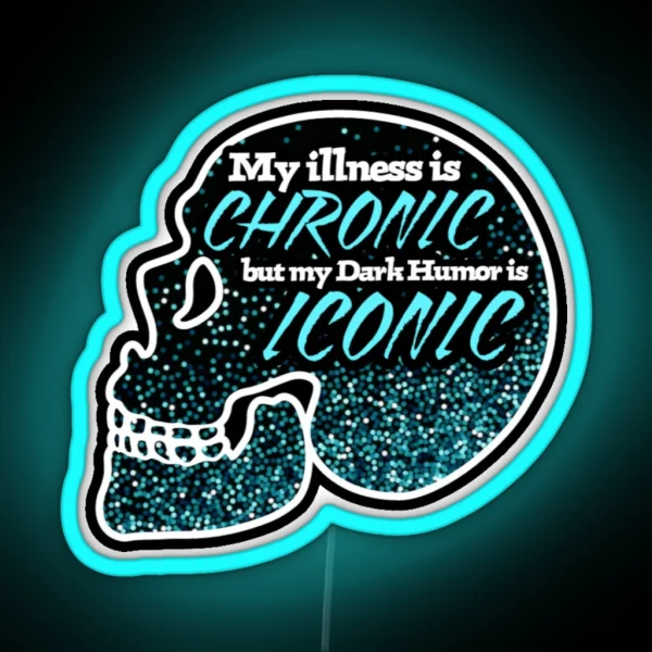 My Illness Is Chronic But My Dark Humor Is Iconic RGB Neon Sign