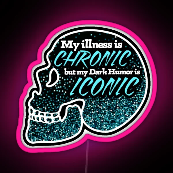 My Illness Is Chronic But My Dark Humor Is Iconic RGB Neon Sign