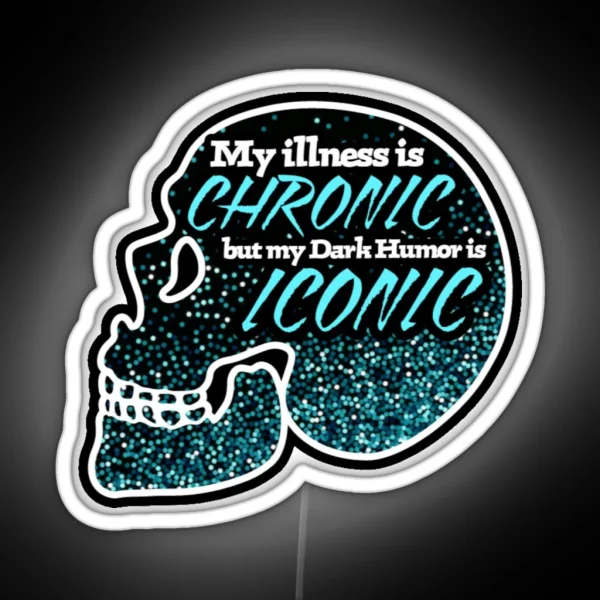 My Illness Is Chronic But My Dark Humor Is Iconic RGB Neon Sign