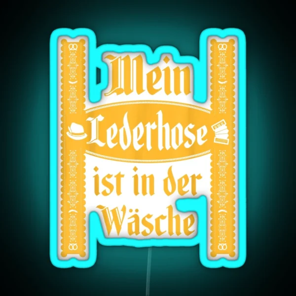 My Lederhosen Is In The Wash Funny Oktoberfest Costume RGB Neon Sign