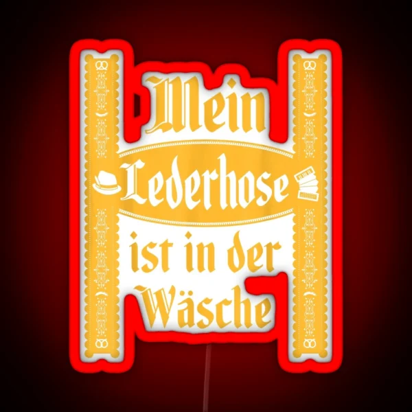 My Lederhosen Is In The Wash Funny Oktoberfest Costume RGB Neon Sign