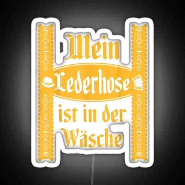 My Lederhosen Is In The Wash Funny Oktoberfest Costume RGB Neon Sign