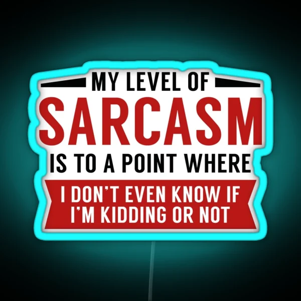 My Level Of Sarcasm RGB Neon Sign