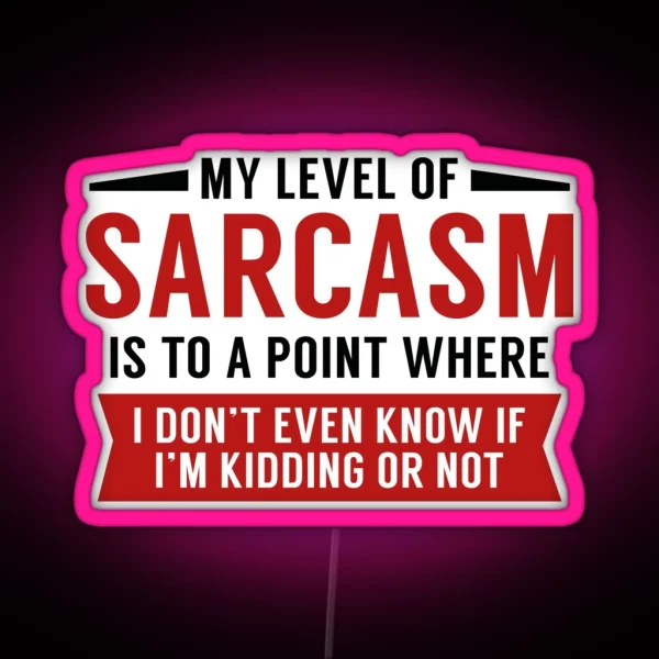 My Level Of Sarcasm RGB Neon Sign
