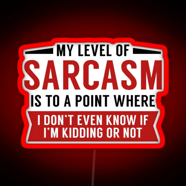 My Level Of Sarcasm RGB Neon Sign