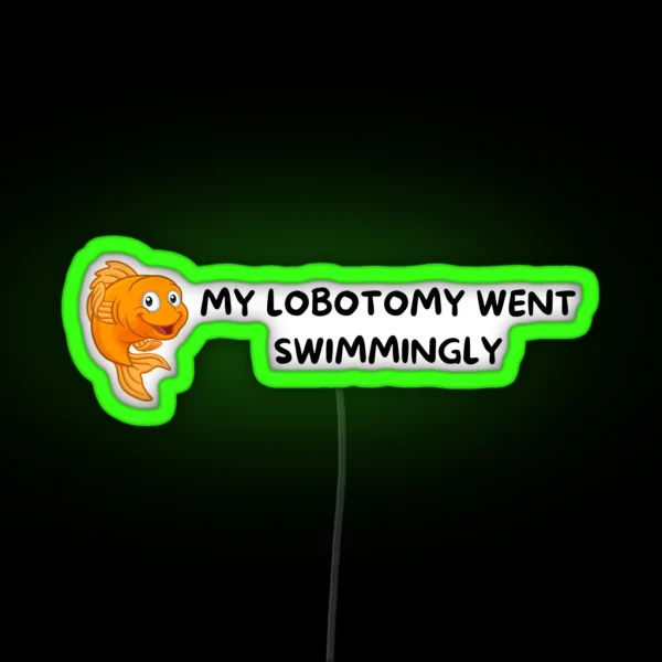 My Lobotomy Went Swimmingly RGB Neon Sign