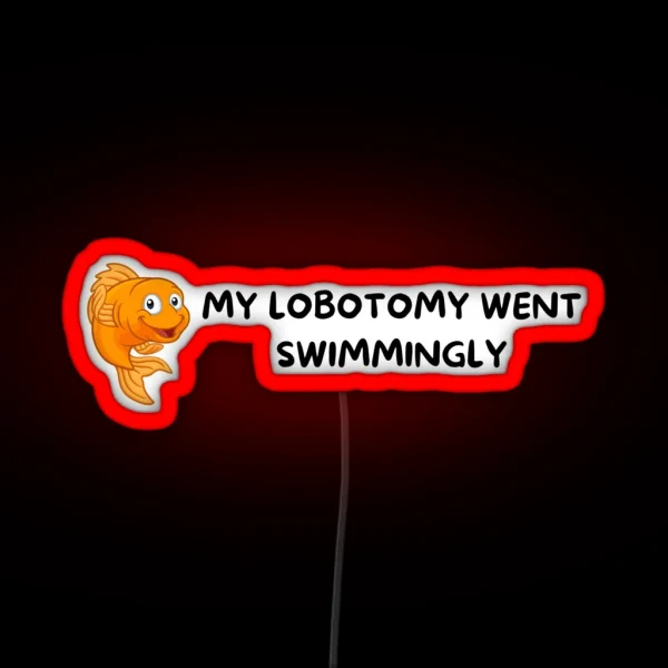 My Lobotomy Went Swimmingly RGB Neon Sign