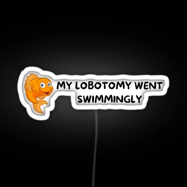 My Lobotomy Went Swimmingly RGB Neon Sign