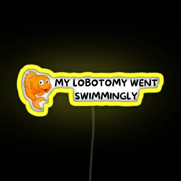 My Lobotomy Went Swimmingly RGB Neon Sign