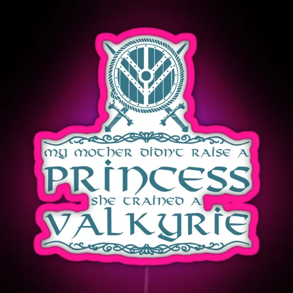 My Mother Didn T Raise A Princess She Trained A Valkyrie RGB Neon Sign