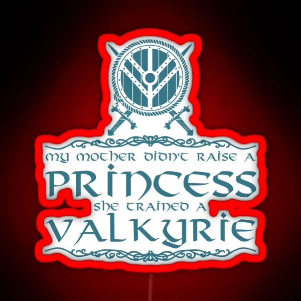 My Mother Didn T Raise A Princess She Trained A Valkyrie RGB Neon Sign
