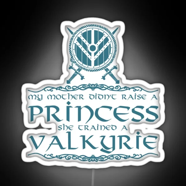 My Mother Didn T Raise A Princess She Trained A Valkyrie RGB Neon Sign