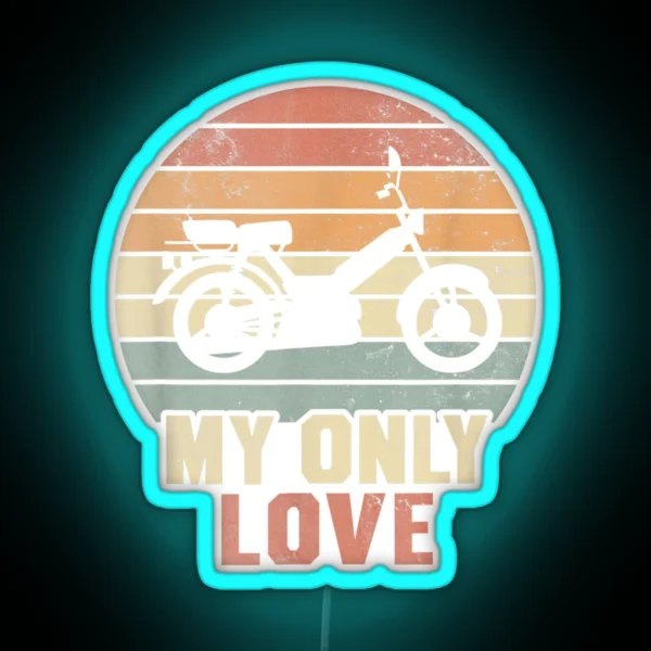 My Only Love Moped Moped Driver Moped Rider Fun Graphic RGB Neon Sign