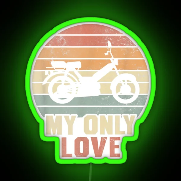 My Only Love Moped Moped Driver Moped Rider Fun Graphic RGB Neon Sign