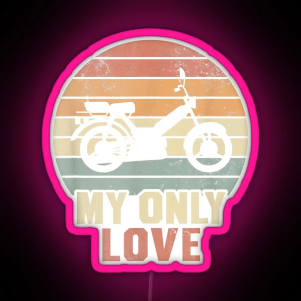 My Only Love Moped Moped Driver Moped Rider Fun Graphic RGB Neon Sign