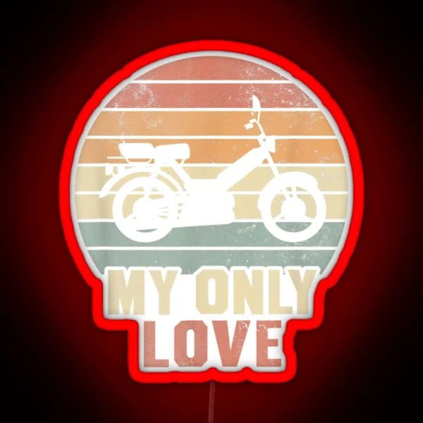 My Only Love Moped Moped Driver Moped Rider Fun Graphic RGB Neon Sign