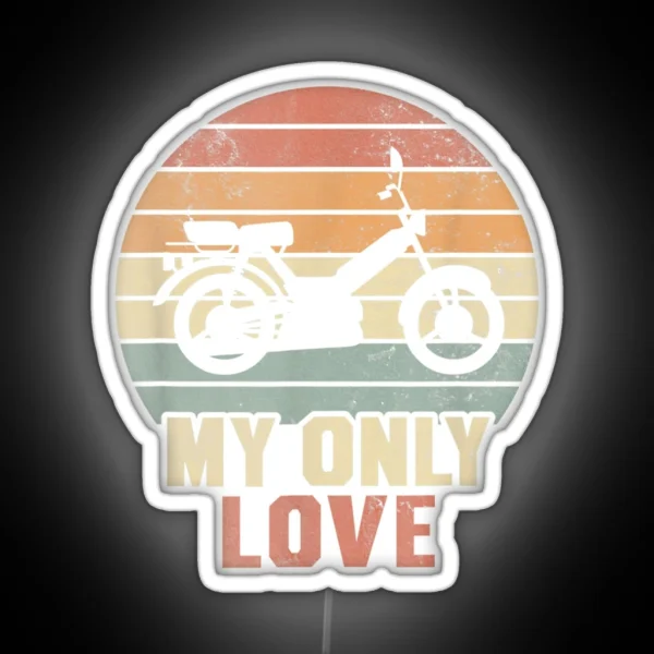 My Only Love Moped Moped Driver Moped Rider Fun Graphic RGB Neon Sign