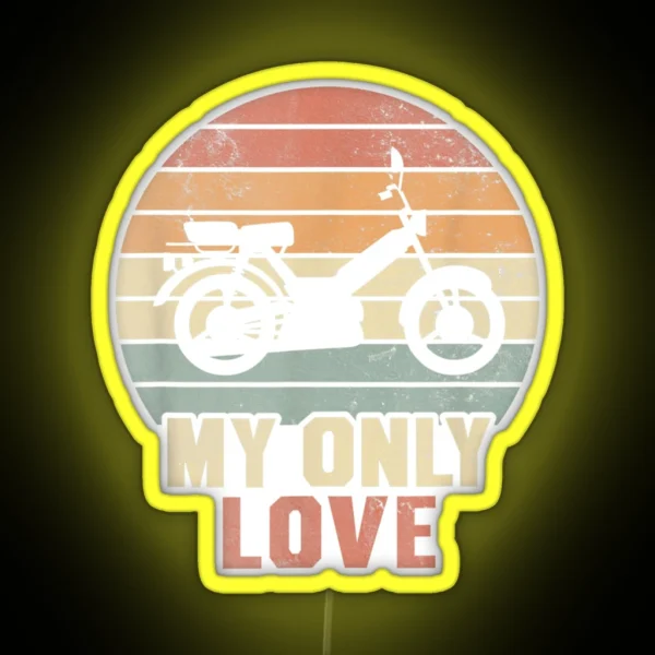 My Only Love Moped Moped Driver Moped Rider Fun Graphic RGB Neon Sign