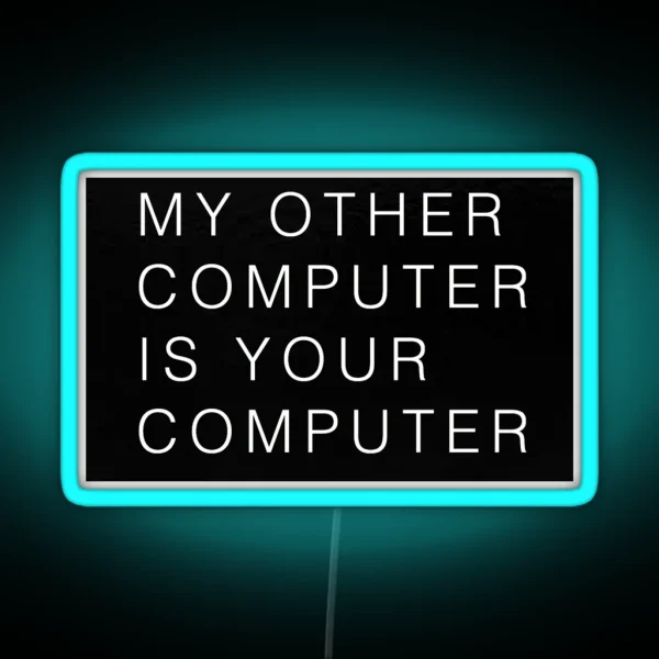 My Other Computer Is Your Computer RGB Neon Sign