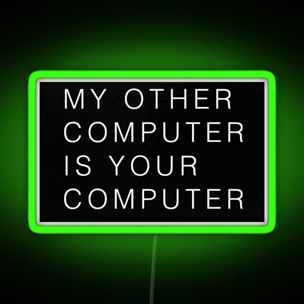 My Other Computer Is Your Computer RGB Neon Sign